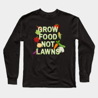 Grow food not lawns - Agriculture Long Sleeve T-Shirt